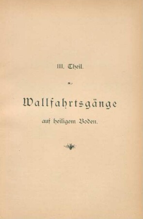 III. Theil. Wallfahrtsgänge auf heiligem Boden