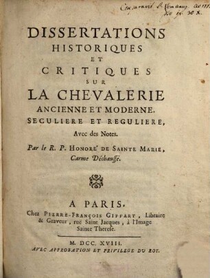 Dissertations historiques et critiques sur la chevalerie ancienne et moderne, seculière et regulière : aves des notes