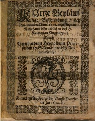 Kurtze beyläuffige Beschreybung, deß newerbawten Anno 1615. angefangenen Rahthaus dieser loblichen deß H. Reichsstatt Augsburg.