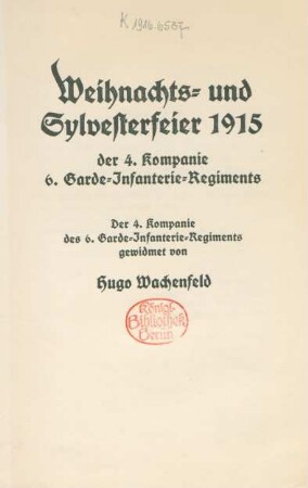 Weihnachts- und Sylvesterfeier 1915 der 4. Kompanie 6. Garde-Infanterie-Regiments : der 4. Kompanie 6. Garde-Infanterie-Regiments gewidmet