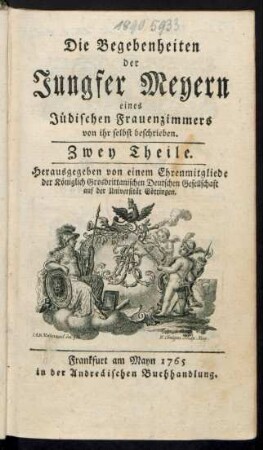 Die Begebenheiten der Jungfer Meyern eines Jüdischen Frauenzimmers von ihr selbst beschrieben : Zwey Theile