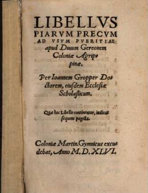 Libellus Piarum Precum : Ad Usum Pueritiae apud Divum Gereonem Coloniae Agrippinae