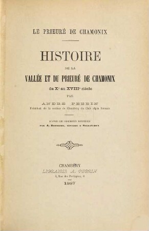 Le prieuré de Chamonix : Documents relatifs au prieuré et à la vallée de Chamonix, recueillis par J.-A. Bonnefoy. Publiés et annotés par A. Perrin, 1