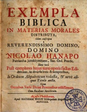 Exempla Biblica In Materias Morales Distributa : Opus Omnibus Verbi Divini Praeconibus utilissimum quot Titulis aucta ...