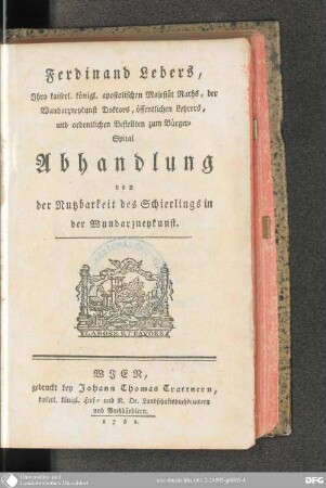 Ferdinand Lebers, Ihro kaiserl. königl. apostolischen Majestät Raths, der Wundarzneykunst Doktors, öffentlichen Lehrers, und ordentlichen Bestellten zum Bürger-Spital Abhandlung von der Nutzbarkeit des Schierlings in der Wundarzneykunst