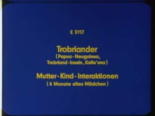 Trobriander (Papua-Neuguinea, Trobriand-Inseln, Kaile'una) - Mutter-Kind-Interaktionen (4 Monate altes Mädchen)