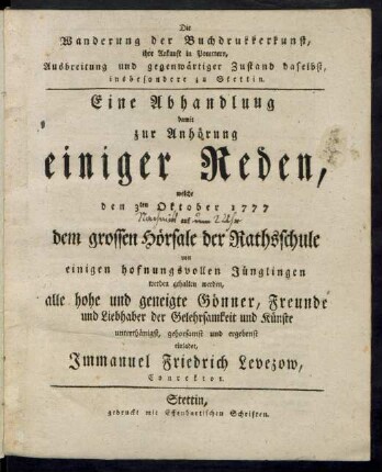 [Hauptbd.]: Eine Abhandlung damit zur Anhörung einiger Reden, welche den 3ten Oktober 1777 auf dem grossen Hörsale der Rathsschule von einigen hofnungsvollen Jünglingen werden gehalten werden : alle hohe und geneigte Gönner, Freunde und Liebhaber der Gelehrsamkeit und Künste ... einladet ...