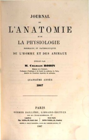 Journal de l'anatomie et de la physiologie normales et pathologiques de l'homme et des animaux, 4. 1867