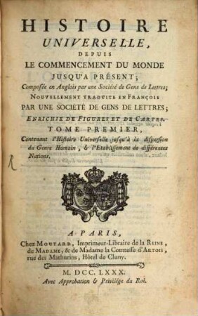 Histoire Universelle, Depuis Le Commencement Du Monde Jusqu'a Présent, 1. Contenant l'Histoire Universelle jusqu'à la dispersion du Genre Humain, & l'Etablissement de différentes Nations