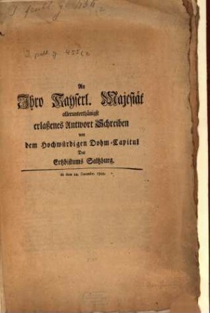 An Ihro Kayserl. Majestät allerunterthänigst erlassenes Antwort-Schreiben von dem Hochwürdigen Dom-Capitul des Ertzbistums Salzburg