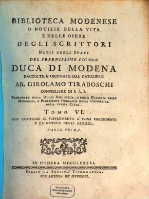 Biblioteca Modenese, O Notizie Della Vita E Delle Opere Degli Scrittori Natii Degli Stati Del Serenissimo Signor Duca Di Modena, 6,1. Che Contiene Il Supplemento A'Tomi Precedenti E Le Notizie Degli Artisti : Parte Prima