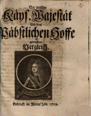 Der zwischen Kays. Mayestät und dem Päbstlichen Hofe getroffene Vergleich