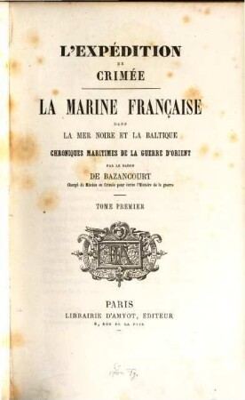 L' expédition de crimée. La marine française dans la Mer Noire et la Baltique : chroniques maritimes de la guerre d'Orient, 1