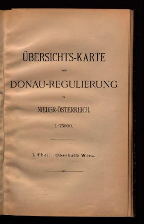 Übersichts-Karte der Donau-Regulierung in Nieder-Österreich. 1:75000. I. Theil: Oberhalb Wien.