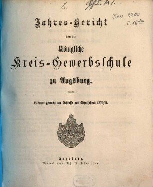 Jahresbericht über die Königliche Kreisgewerbsschule zu Augsburg. 1870/71 (1871)