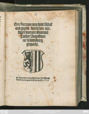 Eyn Sermon von dem Ablaß || vnd gnade/ durch den wir=||digeñ doctorn Martinũ || Luther Augustiner || zu Wittenburg || gemacht.||
