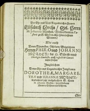 Der Ehr- und Viel-Tugendreichen Frawen Elisabeth Moths [...] Wie auch [...] Herren Paulo und Johanni Mothen [...] Jungfrawen Dorotheæ, Margarethæ und Susannæ Mothen [...]