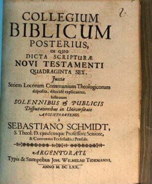 Collegium Biblicum ..., 2. In Quo Dicta Scripturae Novi Testamenti Quadraginta Sex, iuxta Seriem Locorum Communium Theologicorum disposita, dilucide explicantur