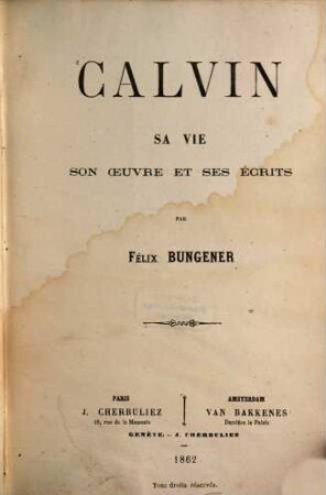 Calvin : sa vie, son oeuvre et ses écrits