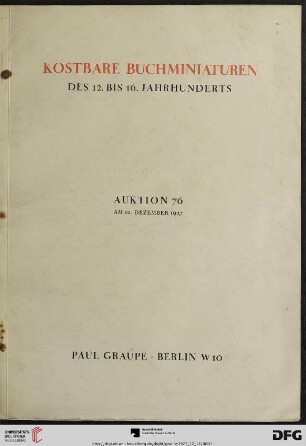 Nr. 76: Auktion / Paul Graupe, Antiquariat: Kostbare Buchminiaturen des 12. bis 16. Jahrhunderts : zumeist in wertvollen alten Rahmen ; Auktion am 12. Dezember 1927