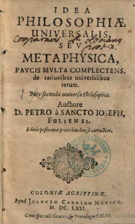 Idea philosophiae universalis, seu metaphysica, paucis multa complectens, de rationibus universalibus rerum : pars secunda universae philosophiae