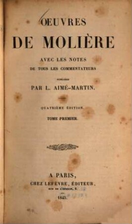 Oeuvres de Molière avec les notes de tous les commentateurs publiées par L[ouis] Aimé-Martin. 1