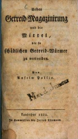 Die Getreid-Magazinirung und die Mittel, die so schädlichen Getreid-Würmer zu vertreiben