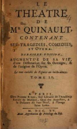 Le théâtre de Mr. Quinault : contenant ses tragédies, comédies, et opéra ; le tout enrichi de figure en taille-douce, 4. Les festes de l'amour, et de Bacchus. Cadmus. Alceste. Thesée. Atys. Isis
