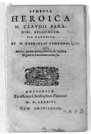 Symbola Heroica M. Clavdii Paradini, Belliiocensis Canonici, Et D. Gabrielis Symeonis : Multo, quàm antea, fideliùs de Gallica lingua in Latinam conuersa