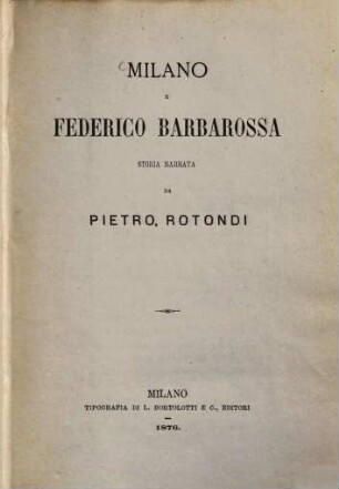 Milano e Federico Barbarossa : Storia narrata da Pietro Rotondi