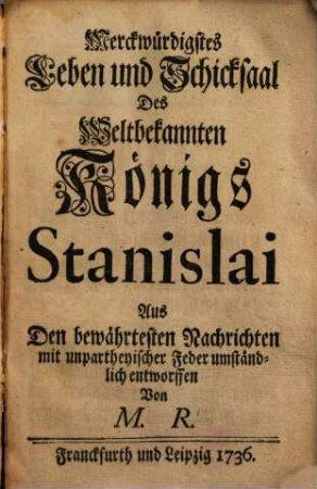 Merckwürdigstes Leben und Schicksaal Des Weltbekannten KÖnigs Stanislai