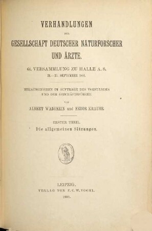Verhandlungen der Gesellschaft Deutscher Naturforscher und Ärzte e.V. : ... Versammlung. 64, 1. 1891: Die allgemeinen Sitzungen