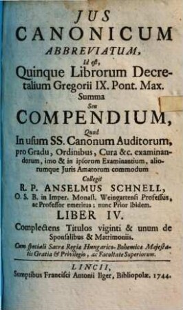 Ius canonicum abbreviatum, id est quinque librorum decretalium Gregorii IX., Pont. Max., summa seu compendium. 4, Complectens Titulos viginti & unum de Sponsalibus & Matrimoniis