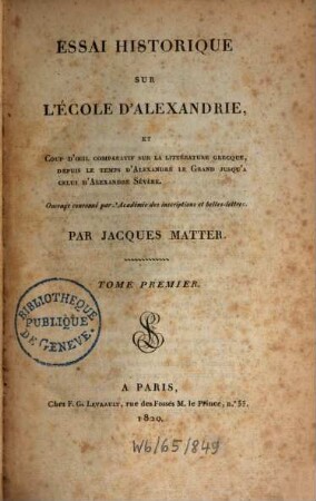Essai historique sur l'école d'Alexandrie et coup d'oeil comparatif sur la littérature grecque, depuis le temps d'Alexandre le Grand jusqu'a celui d'Alexandre Sévère, 1