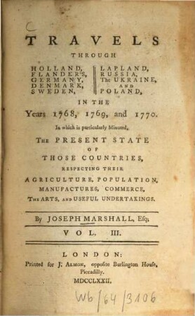 Travels through Holland, Flanders, Germany, Denmark, Sweden, Lapland, Russia, the Ukraine and Poland : in the years 1768, 1769, and 1770 ..., 3. Travels through Sweden, Russia, Poland, Prussia, Germany. - 352 S.