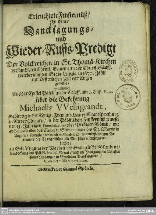 Erleuchtete Finsternüß in einer Danksagungs und Wiederruffs-Predigt in Leipzig 1670 vor Augen gestellet über die Bekehrung Michaelis Welligrandt