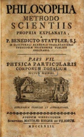 Philosophia Methodo Scientiis Propria Explanata. Pars VII., Physica Particularis Corporum Totalium Huius Mundi