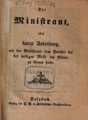 Der Ministrant, oder kurze Anleitung, wie der Ministrant dem Priester bei der heiligen Messe am Altare zu dienen habe