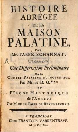 Histoire Abrégée De La Maison Palatine, Par Mr. l'Aabbé Schannat, Où on a joint Une Dissertation Préliminaire Sur les Comtes Palatins Du Moyen Age