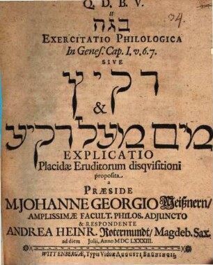 Exercitatio Philologica in Genes. Cap. I. v. 6. 7. Sive Raqîaʿ & Mayim mēʿal rāqîaʿ Explicatio