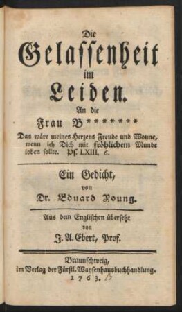 Die Gelassenheit im Leiden : An die Frau B******* ; Ein Gedicht
