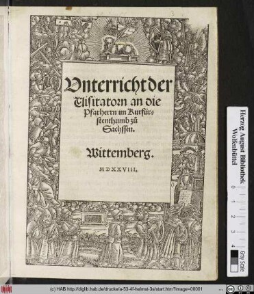Vnterricht der || Uisitatorn an die || Pfarherrn im Kurfür=||stenthumb zu || Sachssen.|| Wittemberg.||