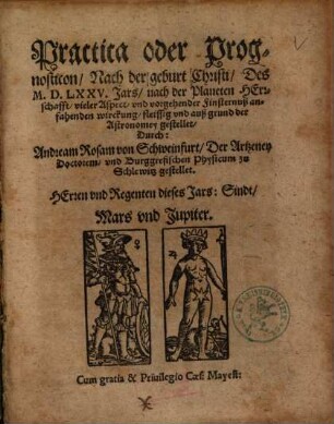 Practica oder Prognosticon, Nach der geburt Christi, Des M.D.LXXV. Jars : nach der Planeten Herrschafft, vieler Aspect, vnd vorgehender Finsternuß anfahenden wirckung ... gestellet