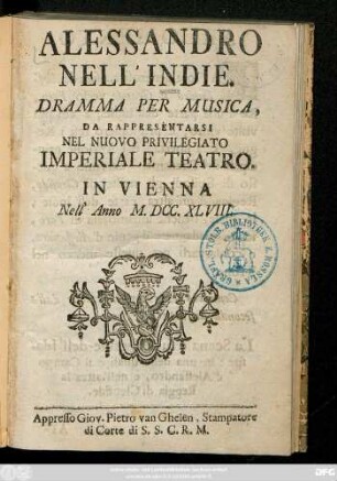 Alessandro Nell' Indie : Dramma Per Musica, Da Rappresantarsi Nel Nuovo Privilegiato Imperiale Teatro. In Vienna Nell' Anno M. DCC. XLVIII.