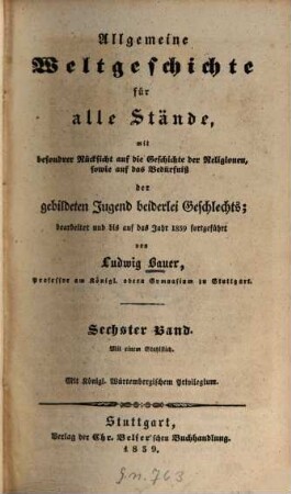 Allgemeine Weltgeschichte für alle Stände : mit besondrer Rücksicht auf die Geschichte der Religionen .... 6. 3. Periode. - 1839. - 960 S., 1 Taf.