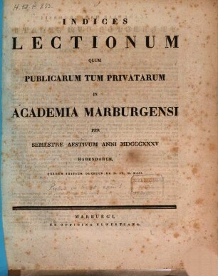 Indices lectionum et publicarum et privatarum quae in Academia Marpurgensi ... habendae proponuntur. 1835, 1835. SS.