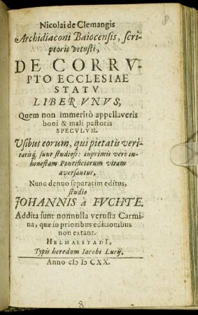 Nicolai de Clemangis Archidiaconi Baiocensis, scriptoris vetusti, De Corrupto Ecclesiae Statu Liber Unus : Quem non immerito appelaveris boni & mali pastoris Speculum ...