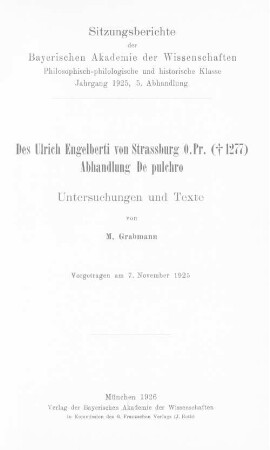 Des Ulrich Engelberti von Strassburg O. Pr. (+1277) Abhandlung De pulchro : Untersuchungen und Texte ; vorgetragen am 7. November 1925