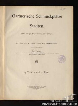 Gärtnerische Schmuckplätze in Städten, ihre Anlage, Bepflanzung und Pflege : für Gärtner, Architekten und Stadtverwaltungen