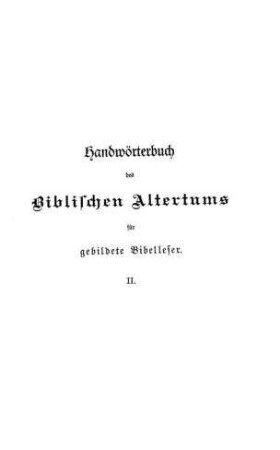 Handwörterbuch des biblischen Altertums für gebildete Bibelleser / hrsg. von Eduard C. Aug. Riehm